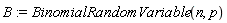 B := BinomialRandomVariable(n, p)