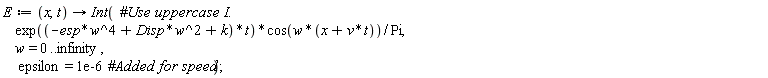 E := proc (x, t) options operator, arrow; Int(exp((-esp*w^4+Disp*w^2+k)*t)*cos(w*(x+v*t))/Pi, w = 0 .. infinity, epsilon = 0.1e-5) end proc