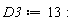 D3 := 13