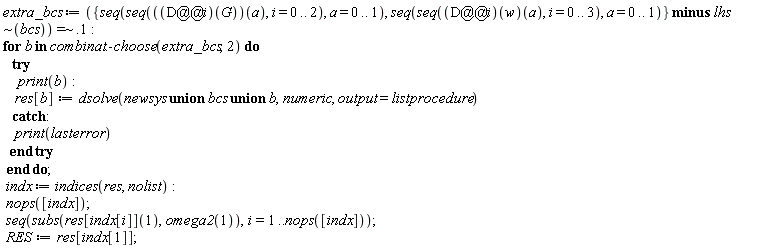 extra_bcs := `~`[`=`](`minus`({seq(seq(((D@@i)(G))(a), i = 0 .. 2), a = 0 .. 1), seq(seq(((D@@i)(w))(a), i = 0 .. 3), a = 0 .. 1)}, `~`[lhs](bcs)), .1):