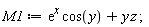 M1 := exp(x)*cos(y)+y*z