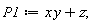 P1 := x*y+z