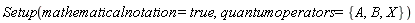Physics:-Setup(mathematicalnotation = true, quantumoperators = {A, B, X})