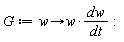 G := proc (w) options operator, arrow; w*dw/dt end proc: