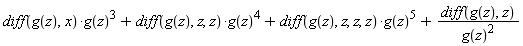 (diff(g(z), x))*g(z)^3+(diff(g(z), z, z))*g(z)^4+(diff(g(z), z, z, z))*g(z)^5+(diff(g(z), z))/g(z)^2
