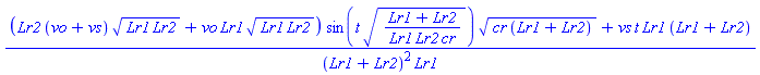 ((Lr2*(vo+vs)*(Lr1*Lr2)^(1/2)+vo*Lr1*(Lr1*Lr2)^(1/2))*sin(t*((Lr1+Lr2)/(Lr1*Lr2*cr))^(1/2))*(cr*(Lr1+Lr2))^(1/2)+vs*t*Lr1*(Lr1+Lr2))/((Lr1+Lr2)^2*Lr1)