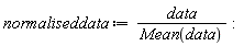 normaliseddata := data/Mean(data)