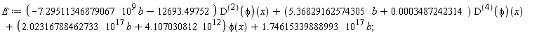 E := (-7.29511346879067*10^9*b-12693.49752)*((D@@2)(phi))(x)+(5.36829162574305*b+0.3487242314e-3)*((D@@4)(phi))(x)+(2.02316788462733*10^17*b+4.107030812*10^12)*phi(x)+1.74615339888993*10^17*b