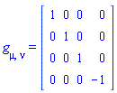 g[mu, nu] = (Matrix(4, 4, {(1, 1) = 1, (1, 2) = 0, (1, 3) = 0, (1, 4) = 0, (2, 2) = 1, (2, 3) = 0, (2, 4) = 0, (3, 3) = 1, (3, 4) = 0, (4, 4) = -1}, storage = triangular[upper], shape = [symmetric]))