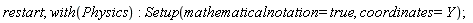 restart; with(Physics); Setup(mathematicalnotation = true, coordinates = Y)