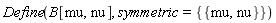Physics:-Define(B[mu, nu], symmetric = {{mu, nu}})