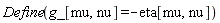 Physics:-Define(g_[mu, nu] = -eta[mu, nu])
