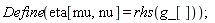 Physics:-Define(eta[mu, nu] = rhs(g_[]));
