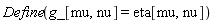 Define(g_[mu, nu] = eta[mu, nu])