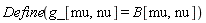 Define(g_[mu, nu] = B[mu, nu])