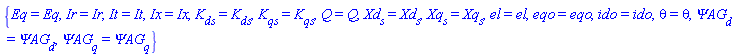 {Eq = Eq, Ir = Ir, It = It, Ix = Ix, K__ds = K__ds, K__qs = K__qs, Q = Q, Xd__s = Xd__s, Xq__s = Xq__s, el = el, eqo = eqo, ido = ido, theta = theta, `&Psi;AG__d` = `&Psi;AG__d`, `&Psi;AG__q` = `&Psi;AG__q`}