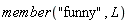 member("funny", L)