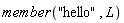 member("hello", L)