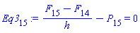 Eq3[15] := (F[15]-F[14])/h-P[15] = 0