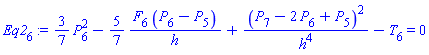 Eq2[6] := (3/7)*(P[6]^2)-(5/7)*(F[6]*(P[6]-P[5])/h)+(P[7]-2*P[6]+P[5])^2/h^4-T[6] = 0