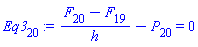 Eq3[20] := (F[20]-F[19])/h-P[20] = 0