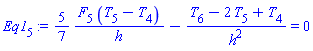 Eq1[5] := (5/7)*(F[5]*(T[5]-T[4])/h)-(T[6]-2*T[5]+T[4])/h^2 = 0