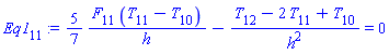 Eq1[11] := (5/7)*(F[11]*(T[11]-T[10])/h)-(T[12]-2*T[11]+T[10])/h^2 = 0