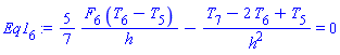 Eq1[6] := (5/7)*(F[6]*(T[6]-T[5])/h)-(T[7]-2*T[6]+T[5])/h^2 = 0