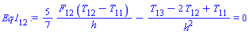 Eq1[12] := (5/7)*(F[12]*(T[12]-T[11])/h)-(T[13]-2*T[12]+T[11])/h^2 = 0