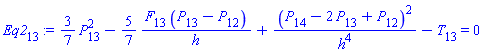 Eq2[13] := (3/7)*(P[13]^2)-(5/7)*(F[13]*(P[13]-P[12])/h)+(P[14]-2*P[13]+P[12])^2/h^4-T[13] = 0