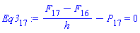 Eq3[17] := (F[17]-F[16])/h-P[17] = 0