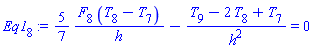 Eq1[8] := (5/7)*(F[8]*(T[8]-T[7])/h)-(T[9]-2*T[8]+T[7])/h^2 = 0