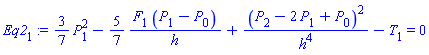 Eq2[1] := (3/7)*(P[1]^2)-(5/7)*(F[1]*(P[1]-P[0])/h)+(P[2]-2*P[1]+P[0])^2/h^4-T[1] = 0