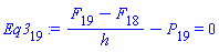 Eq3[19] := (F[19]-F[18])/h-P[19] = 0