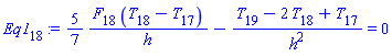 Eq1[18] := (5/7)*(F[18]*(T[18]-T[17])/h)-(T[19]-2*T[18]+T[17])/h^2 = 0