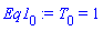 Eq1[0] := T[0] = 1
