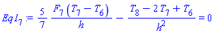 Eq1[7] := (5/7)*(F[7]*(T[7]-T[6])/h)-(T[8]-2*T[7]+T[6])/h^2 = 0