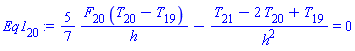 Eq1[20] := (5/7)*(F[20]*(T[20]-T[19])/h)-(T[21]-2*T[20]+T[19])/h^2 = 0