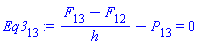Eq3[13] := (F[13]-F[12])/h-P[13] = 0