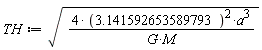 TH := sqrt(4*3.141592653589793^2*a^3/(G*M))