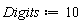 Digits := 10