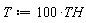 T := 100*TH