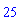 25