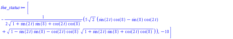[-(5/2)*2^(1/2)*(sin(2*t)*cos(8)-sin(8)*cos(2*t)+(1-sin(2*t)*sin(8)-cos(2*t)*cos(8))^(1/2)*(1+sin(2*t)*sin(8)+cos(2*t)*cos(8))^(1/2))/(1+sin(2*t)*sin(8)+cos(2*t)*cos(8))^(1/2), -10]