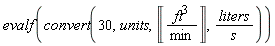 evalf(convert(30, units, Unit('ft'^3/'min'), liters/s))