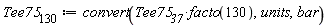 Tee75__130 := convert(Tee75__37*facto(130), units, bar)