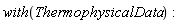 with(ThermophysicalData)