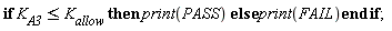 if K__A3 <= K__allow then print(PASS) else print(FAIL) end if