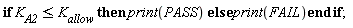 if K__A2 <= K__allow then print(PASS) else print(FAIL) end if