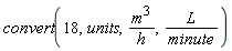 convert(18, units, m^3/h, L/minute)